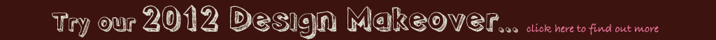 Try our 2012 Design Makeover... click here to find out more